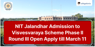 NIT Jalandhar Admission to Visvesvaraya Scheme Phase II Round III Open; Apply till March 11